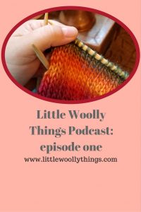 Little Woolly Things Podcast: episode one- episode one